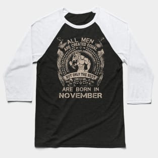 All Men Are Created Equal But Only The Best Are Born In November Birthday Baseball T-Shirt